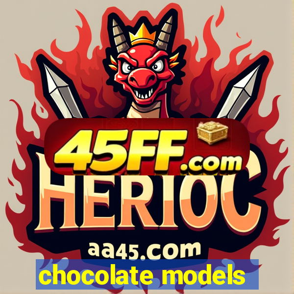 chocolate models